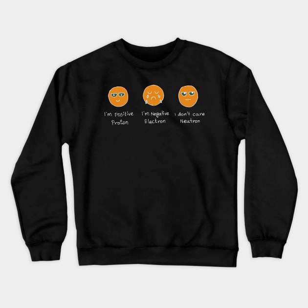 Emotional proton electron neutron funny science Crewneck Sweatshirt by HAVE SOME FUN